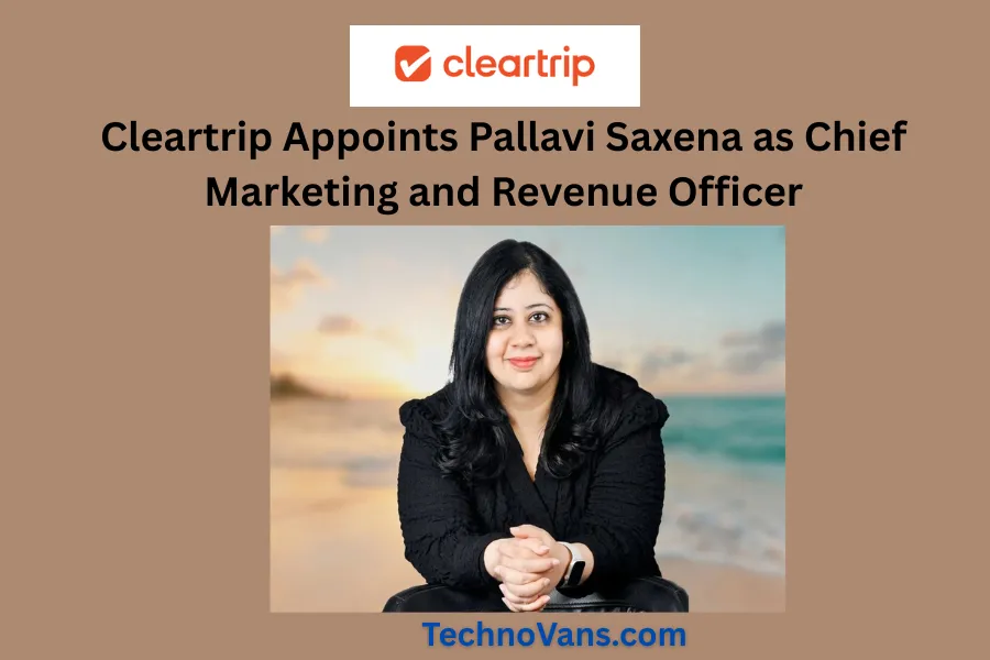Cleartrip names Pallavi Saxena CMRO to merge marketing growth and revenue strategy